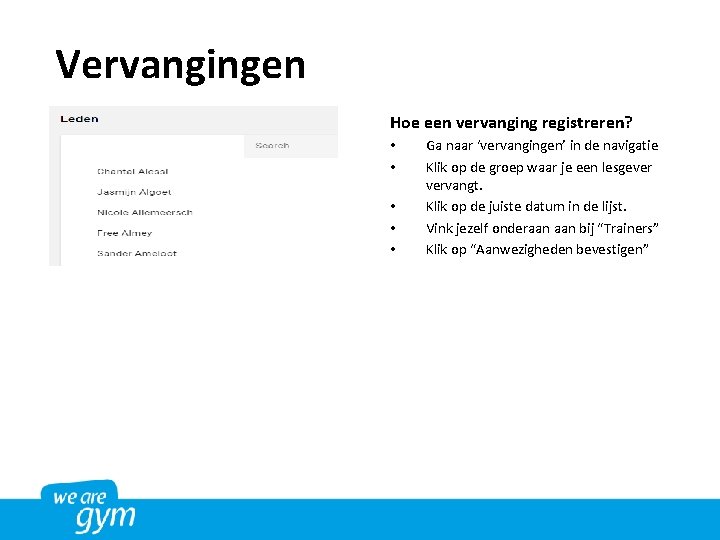 Vervangingen Hoe een vervanging registreren? • • • Ga naar ‘vervangingen’ in de navigatie