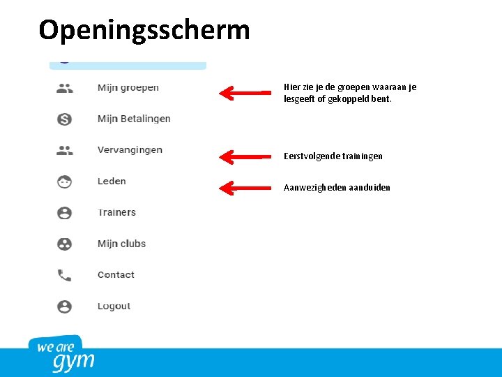 Openingsscherm Hier zie je de groepen waaraan je lesgeeft of gekoppeld bent. Eerstvolgende trainingen