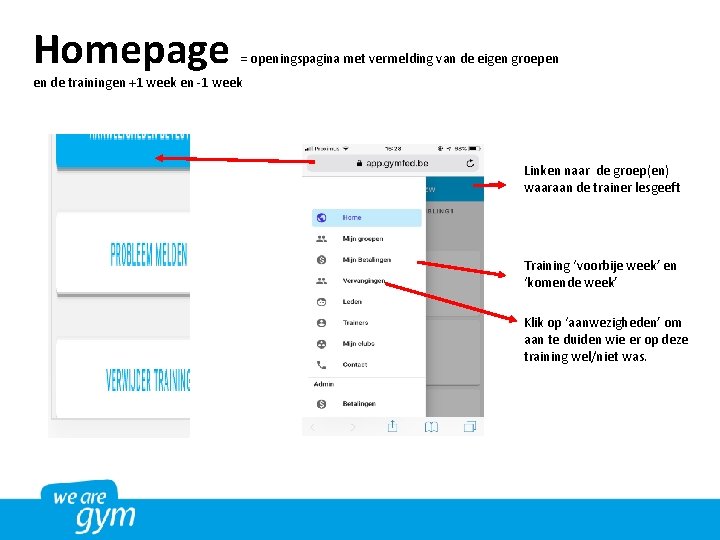 Homepage = openingspagina met vermelding van de eigen groepen en de trainingen +1 week