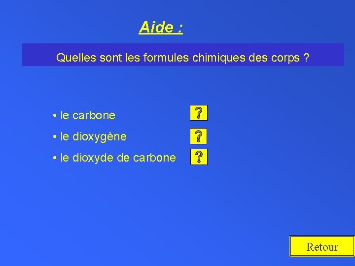 Aide : Quelles sont les formules chimiques des corps ? • le carbone •