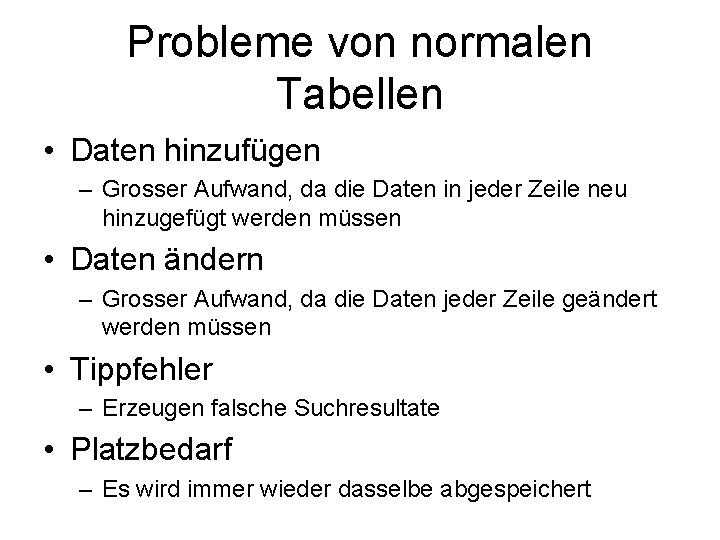 Probleme von normalen Tabellen • Daten hinzufügen – Grosser Aufwand, da die Daten in