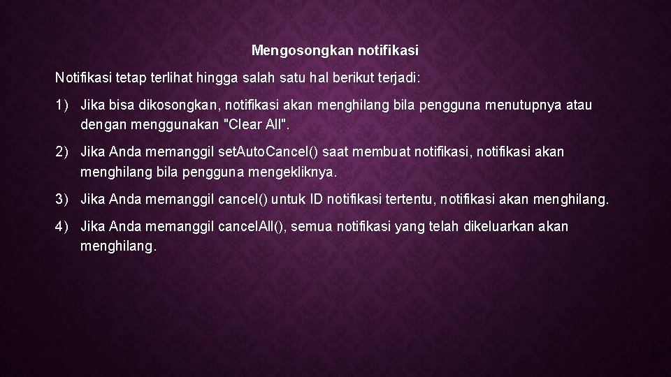 Mengosongkan notifikasi Notifikasi tetap terlihat hingga salah satu hal berikut terjadi: 1) Jika bisa