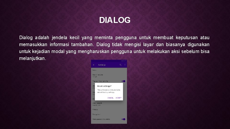 DIALOG Dialog adalah jendela kecil yang meminta pengguna untuk membuat keputusan atau memasukkan informasi