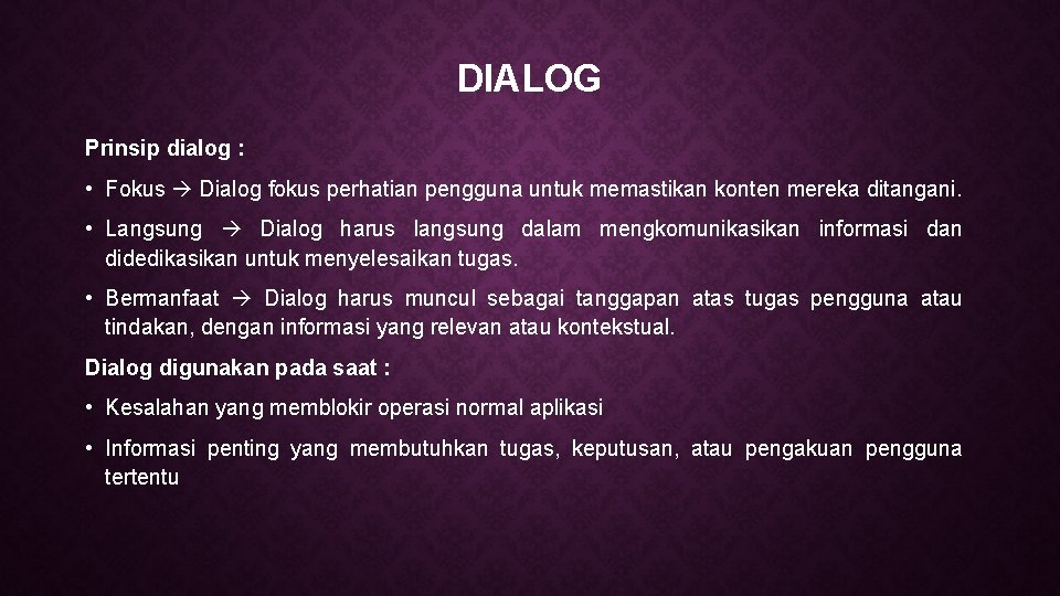 DIALOG Prinsip dialog : • Fokus Dialog fokus perhatian pengguna untuk memastikan konten mereka