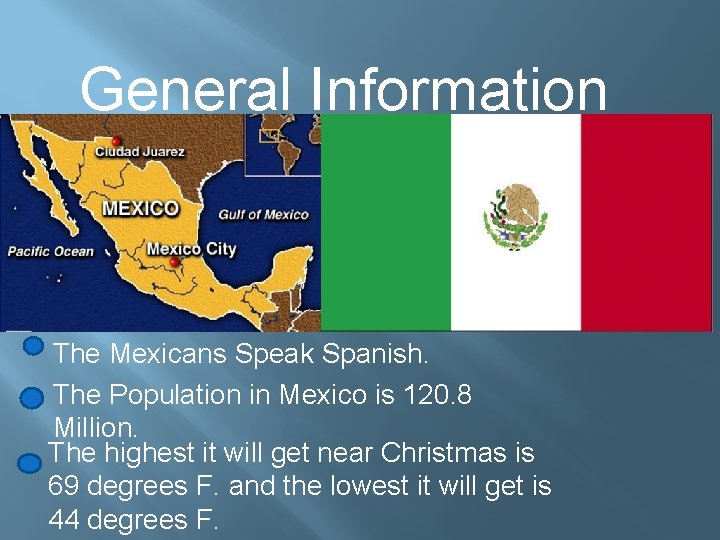 General Information The Mexicans Speak Spanish. The Population in Mexico is 120. 8 Million.