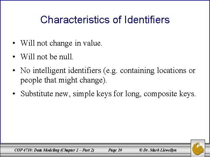 Characteristics of Identifiers • Will not change in value. • Will not be null. Characteristics of Identifiers • Will not change in value. • Will not be null.