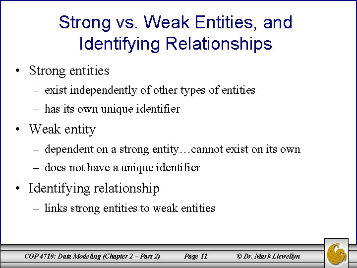 Strong vs. Weak Entities, and Identifying Relationships • Strong entities – exist independently of Strong vs. Weak Entities, and Identifying Relationships • Strong entities – exist independently of