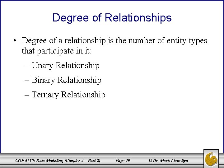 Degree of Relationships • Degree of a relationship is the number of entity types Degree of Relationships • Degree of a relationship is the number of entity types