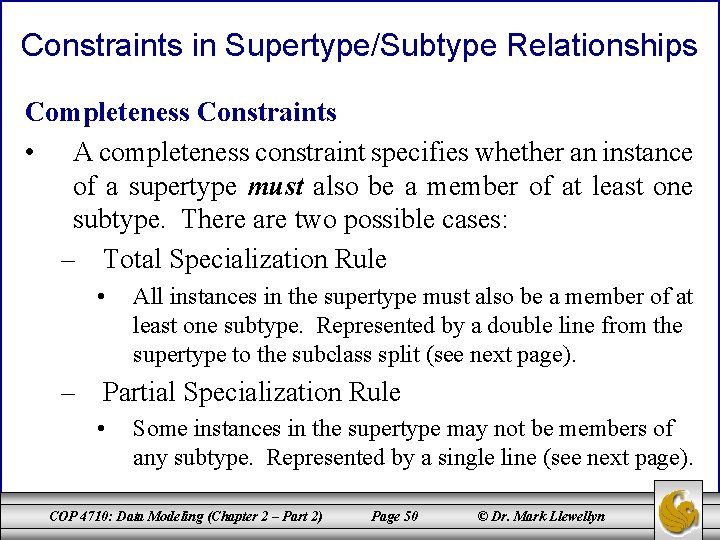 Constraints in Supertype/Subtype Relationships Completeness Constraints • A completeness constraint specifies whether an instance Constraints in Supertype/Subtype Relationships Completeness Constraints • A completeness constraint specifies whether an instance