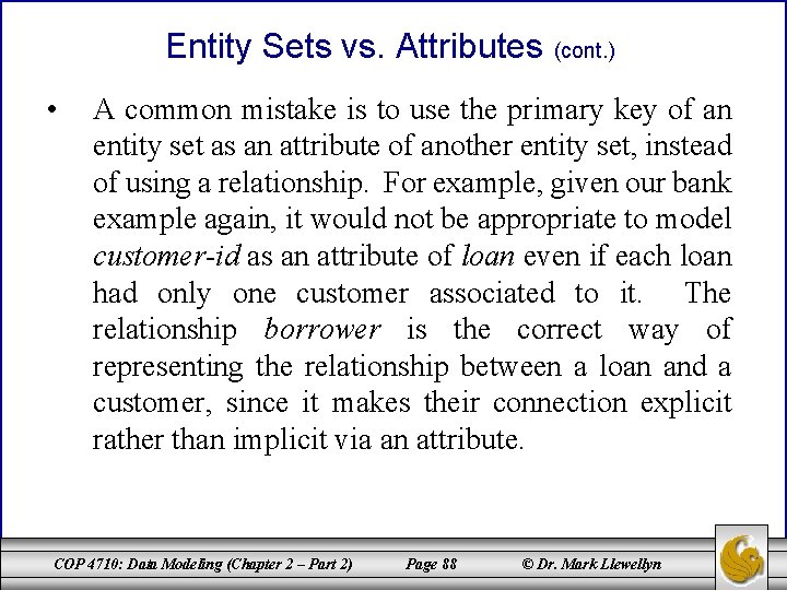 Entity Sets vs. Attributes (cont. ) • A common mistake is to use the Entity Sets vs. Attributes (cont. ) • A common mistake is to use the