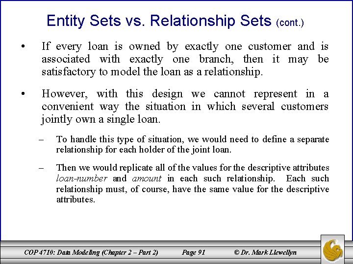 Entity Sets vs. Relationship Sets (cont. ) • If every loan is owned by Entity Sets vs. Relationship Sets (cont. ) • If every loan is owned by