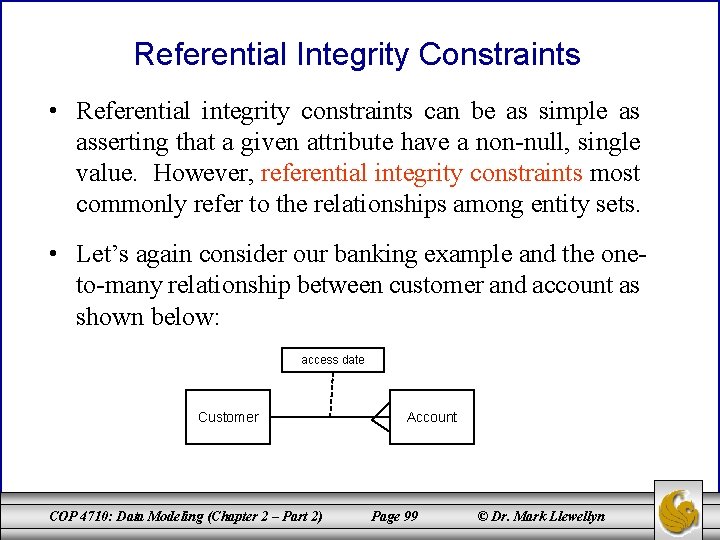 Referential Integrity Constraints • Referential integrity constraints can be as simple as asserting that Referential Integrity Constraints • Referential integrity constraints can be as simple as asserting that