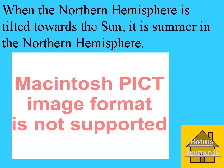 When the Northern Hemisphere is tilted towards the Sun, it is summer in the