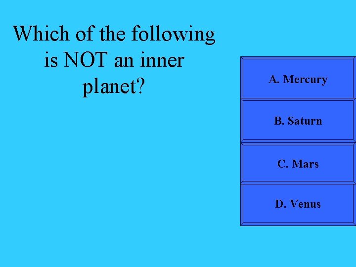 Which of the following is NOT an inner planet? A. Mercury B. Saturn C.