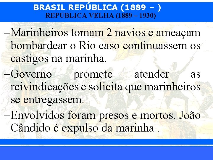 BRASIL REPÚBLICA (1889 – ) REPÚBLICA VELHA (1889 – 1930) – Marinheiros tomam 2