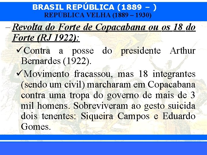 BRASIL REPÚBLICA (1889 – ) REPÚBLICA VELHA (1889 – 1930) – Revolta do Forte