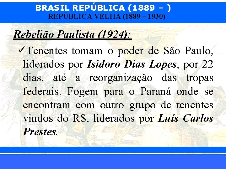 BRASIL REPÚBLICA (1889 – ) REPÚBLICA VELHA (1889 – 1930) – Rebelião Paulista (1924):