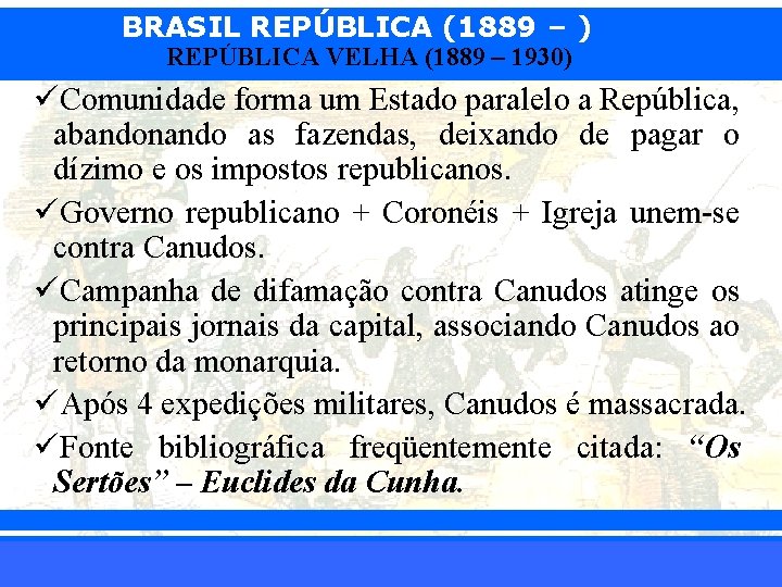 BRASIL REPÚBLICA (1889 – ) REPÚBLICA VELHA (1889 – 1930) üComunidade forma um Estado