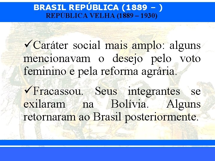 BRASIL REPÚBLICA (1889 – ) REPÚBLICA VELHA (1889 – 1930) üCaráter social mais amplo: