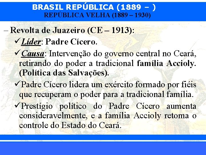 BRASIL REPÚBLICA (1889 – ) REPÚBLICA VELHA (1889 – 1930) – Revolta de Juazeiro