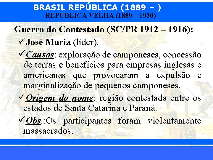 BRASIL REPÚBLICA (1889 – ) REPÚBLICA VELHA (1889 – 1930) – Guerra do Contestado