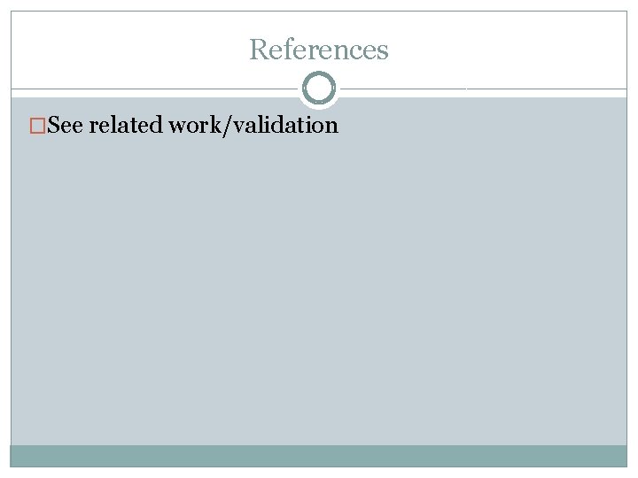 References �See related work/validation 