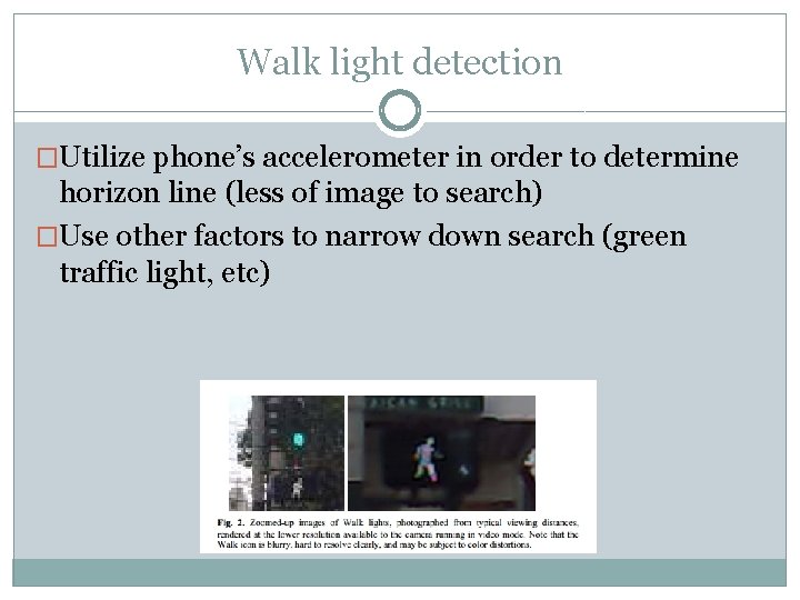 Walk light detection �Utilize phone’s accelerometer in order to determine horizon line (less of