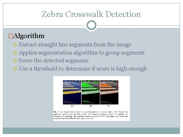 Zebra Crosswalk Detection �Algorithm Extract straight line segments from the image Applies segmentation algorithm