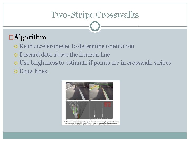 Two-Stripe Crosswalks �Algorithm Read accelerometer to determine orientation Discard data above the horizon line