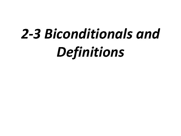 2 -3 Biconditionals and Definitions 