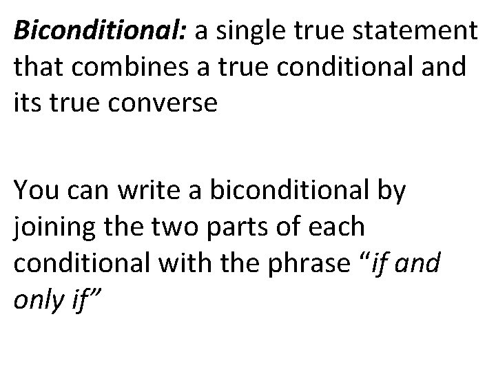 Biconditional: a single true statement that combines a true conditional and its true converse
