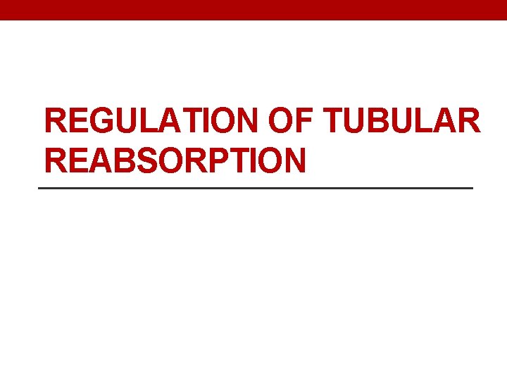 REGULATION OF TUBULAR REABSORPTION 