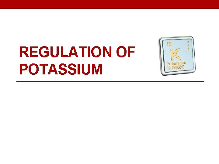 REGULATION OF POTASSIUM 