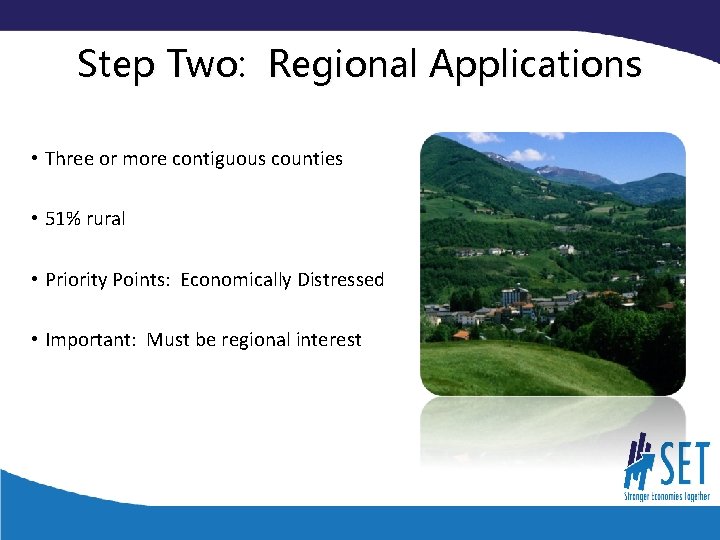 Step Two: Regional Applications • Three or more contiguous counties • 51% rural •