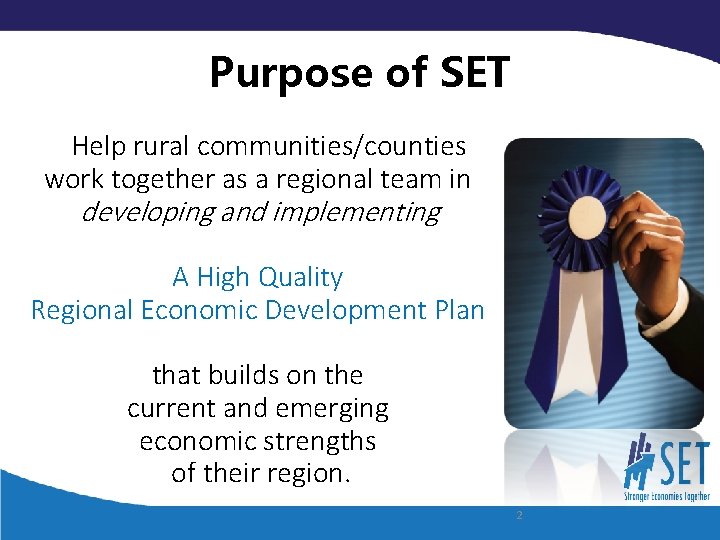 Purpose of SET Help rural communities/counties work together as a regional team in developing