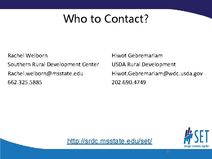 Who to Contact? Rachel Welborn Southern Rural Development Center Rachel. welborn@msstate. edu 662. 325.