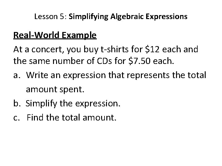Lesson 5: Simplifying Algebraic Expressions Real-World Example At a concert, you buy t-shirts for