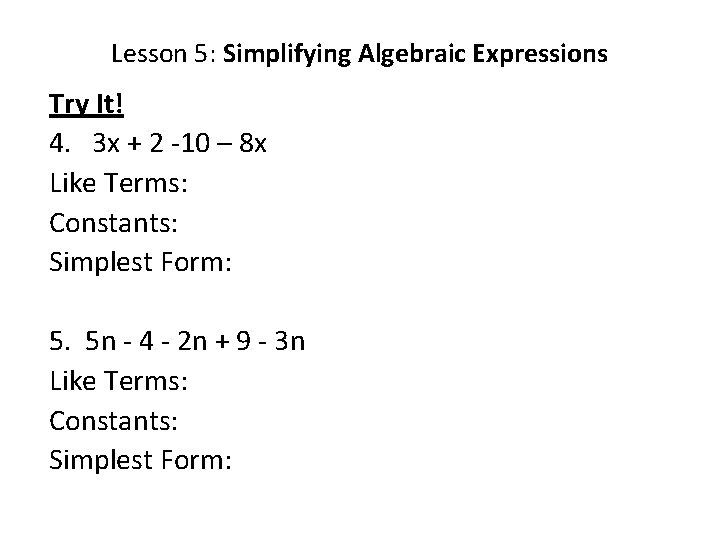 Lesson 5: Simplifying Algebraic Expressions Try It! 4. 3 x + 2 -10 –