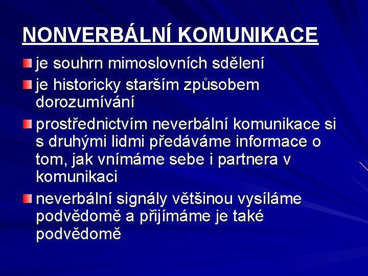 NONVERBÁLNÍ KOMUNIKACE je souhrn mimoslovních sdělení je historicky starším způsobem dorozumívání prostřednictvím neverbální komunikace