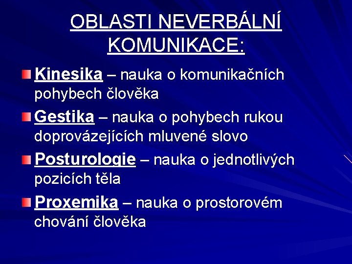 OBLASTI NEVERBÁLNÍ KOMUNIKACE: Kinesika – nauka o komunikačních pohybech člověka Gestika – nauka o