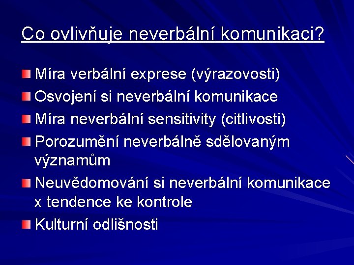 Co ovlivňuje neverbální komunikaci? Míra verbální exprese (výrazovosti) Osvojení si neverbální komunikace Míra neverbální