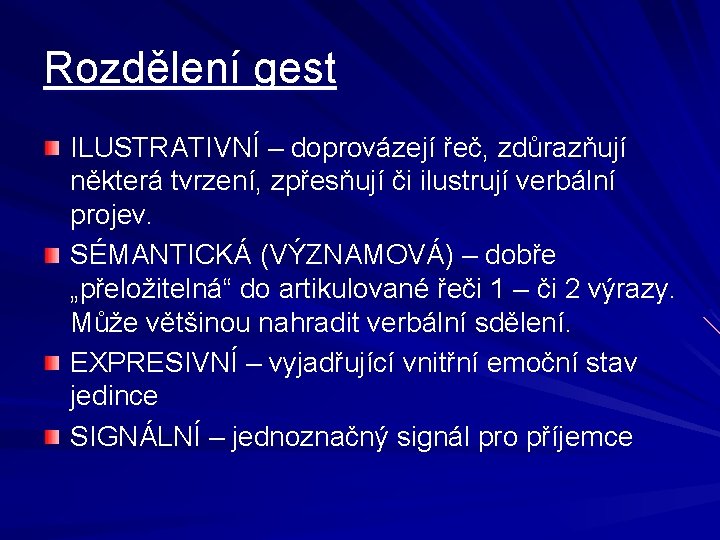 Rozdělení gest ILUSTRATIVNÍ – doprovázejí řeč, zdůrazňují některá tvrzení, zpřesňují či ilustrují verbální projev.