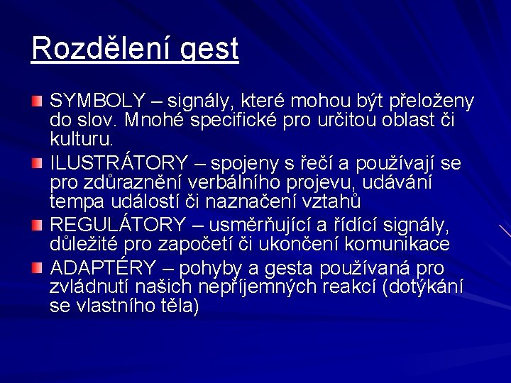 Rozdělení gest SYMBOLY – signály, které mohou být přeloženy do slov. Mnohé specifické pro