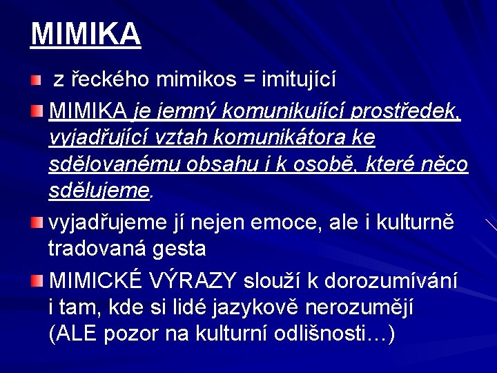 MIMIKA z řeckého mimikos = imitující MIMIKA je jemný komunikující prostředek, vyjadřující vztah komunikátora