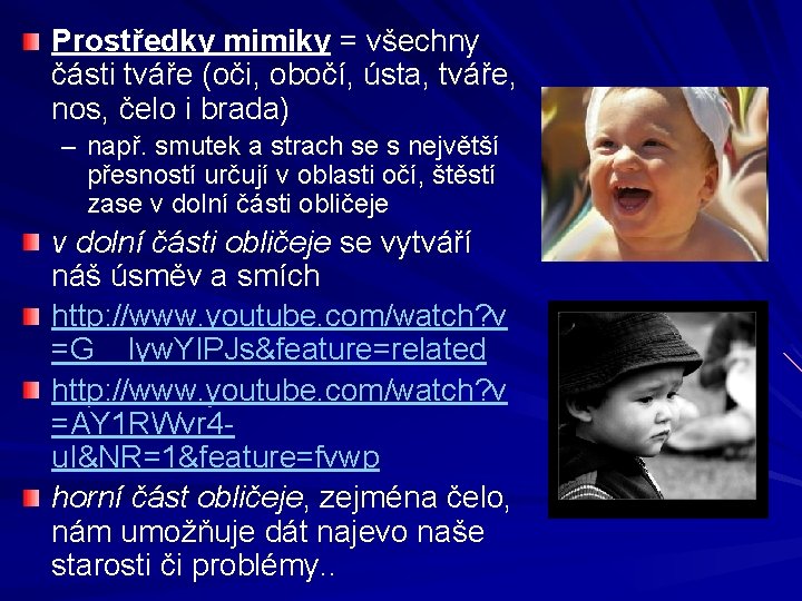 Prostředky mimiky = všechny části tváře (oči, obočí, ústa, tváře, nos, čelo i brada)