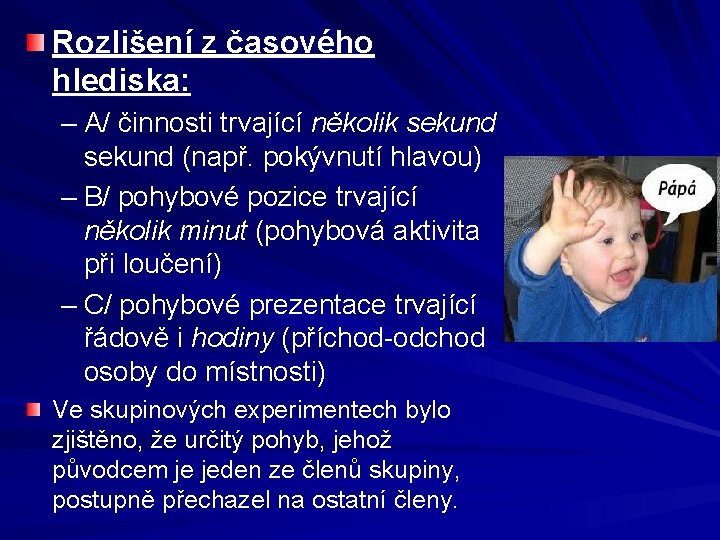 Rozlišení z časového hlediska: – A/ činnosti trvající několik sekund (např. pokývnutí hlavou) –
