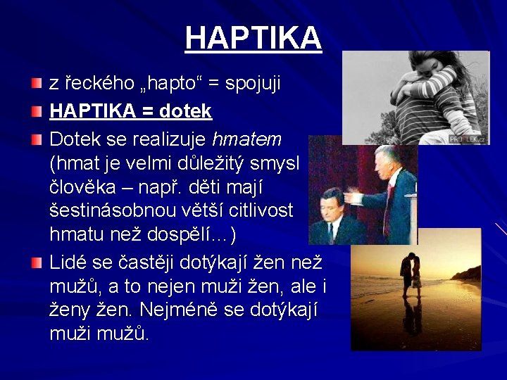 HAPTIKA z řeckého „hapto“ = spojuji HAPTIKA = dotek Dotek se realizuje hmatem (hmat