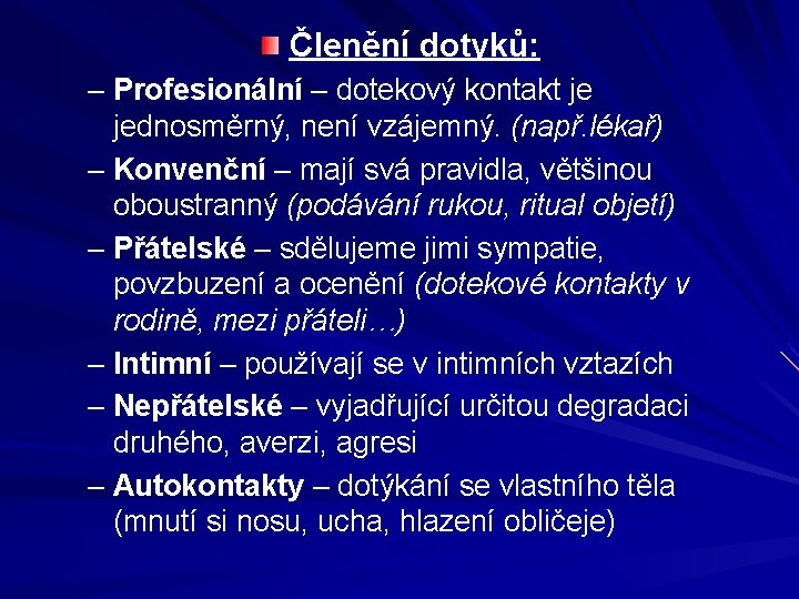 Členění dotyků: – Profesionální – dotekový kontakt je jednosměrný, není vzájemný. (např. lékař) –