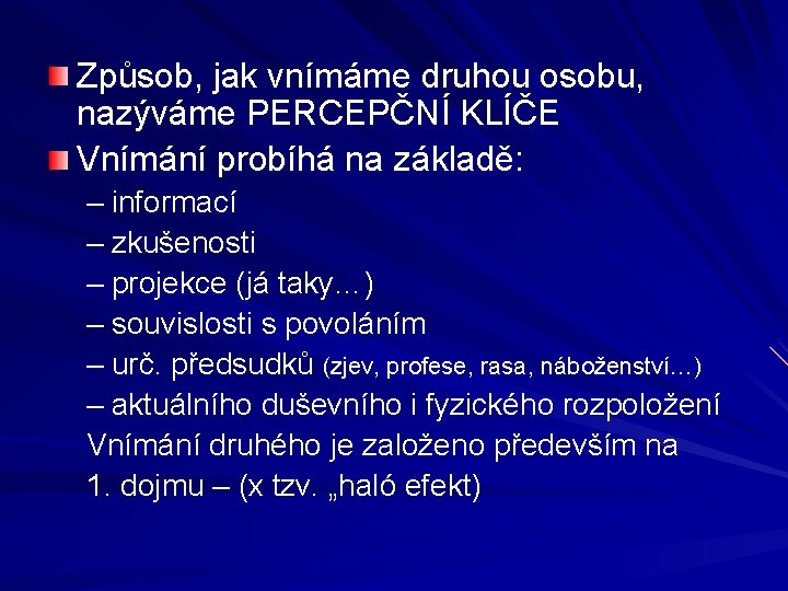 Způsob, jak vnímáme druhou osobu, nazýváme PERCEPČNÍ KLÍČE Vnímání probíhá na základě: – informací