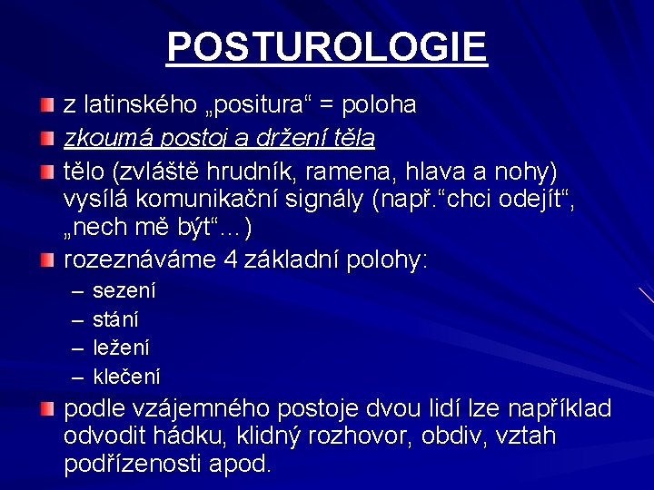 POSTUROLOGIE z latinského „positura“ = poloha zkoumá postoj a držení těla tělo (zvláště hrudník,